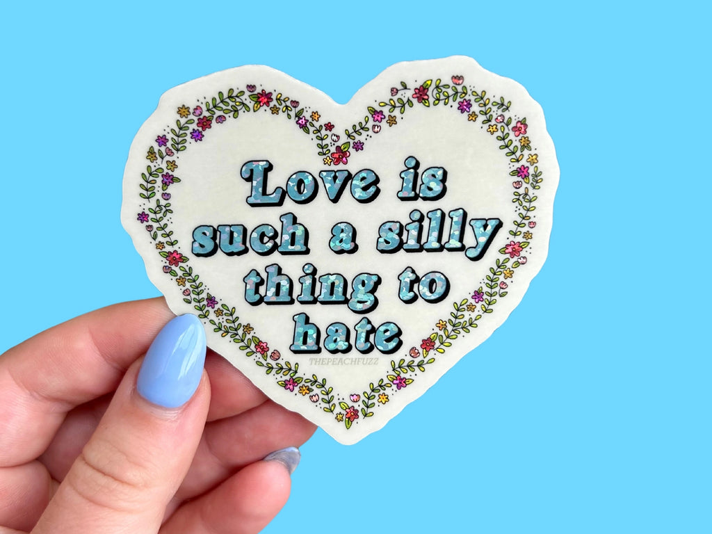 Love Is Such A Silly Thing To Hate Glitter Sticker