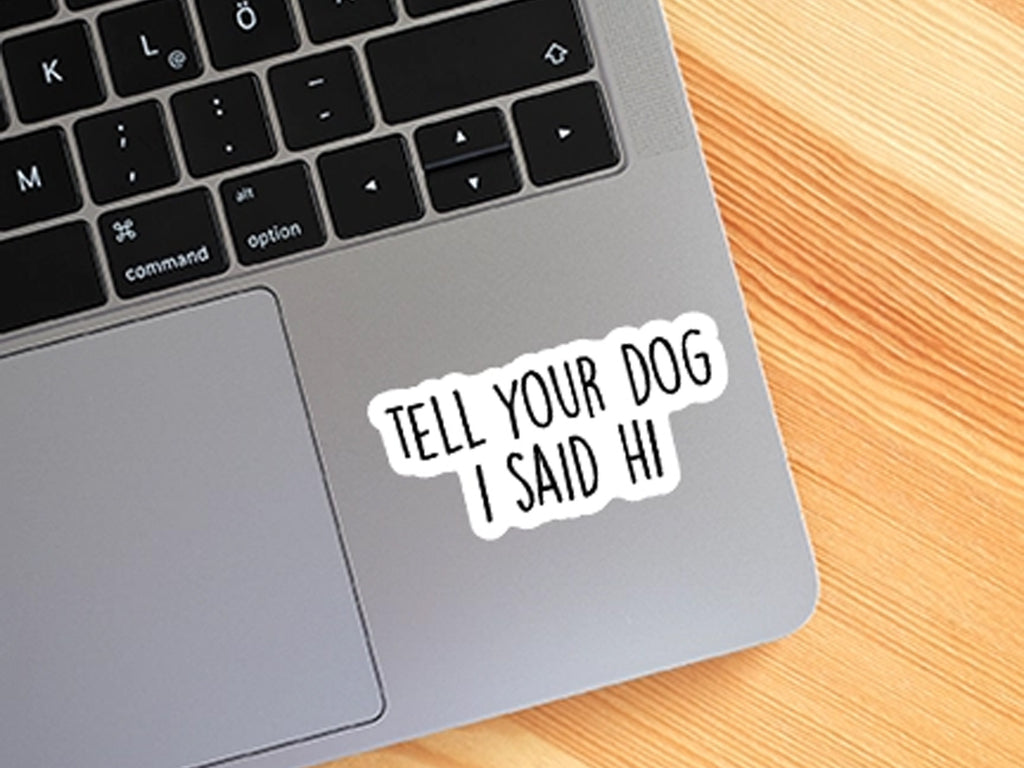 Tell Your Dog I Said Hi Sticker